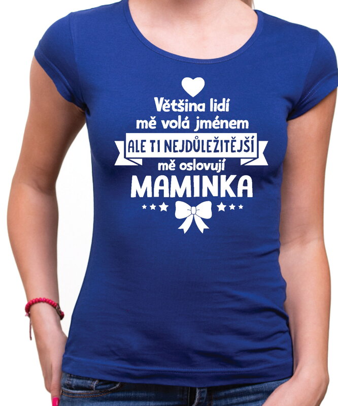 Dámske tričko - Ti nejdůležitější mě oslovují maminka