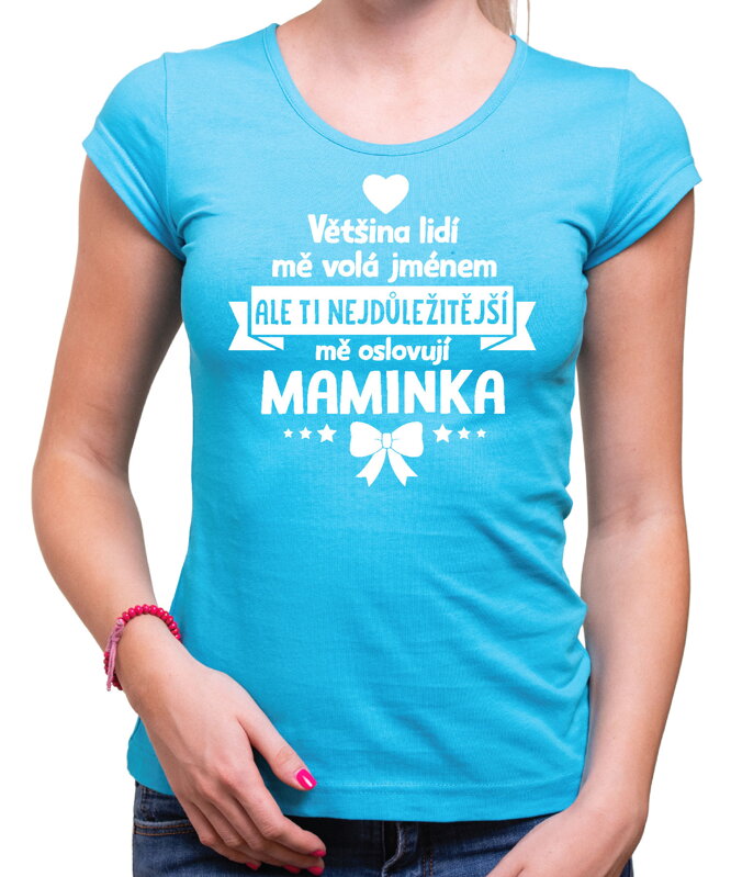 Dámske tričko - Ti nejdůležitější mě oslovují maminka Dámske tričko - Ti nejdůležitější mě oslovují maminka