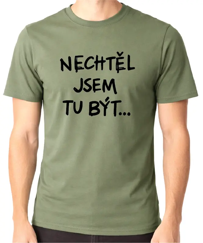Tričko - Nechtěl / Nechtěla jsem tu být...