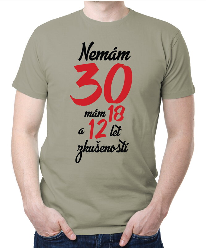 Narozeninové tričko - Nemám 30, mám 18 a 12 let zkušeností Narozeninové tričko - Nemám 30, mám 18 a 12 let zkušeností