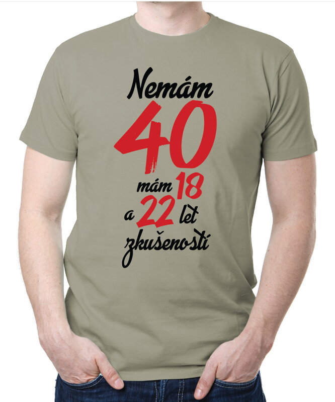 Narozeninové tričko - Nemám 40, mám 18 a 22 let zkušeností Narozeninové tričko - Nemám 40, mám 18 a 22 let zkušeností
