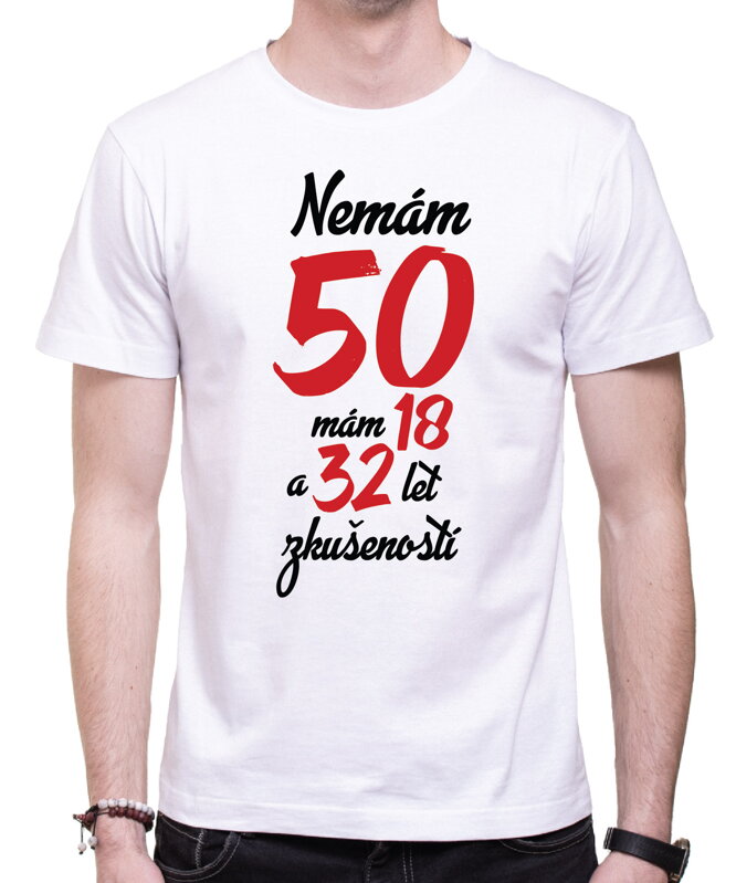 Narozeninové tričko - Nemám 50, mám 18 a 32 let zkušeností Narozeninové tričko - Nemám 50, mám 18 a 32 let zkušeností