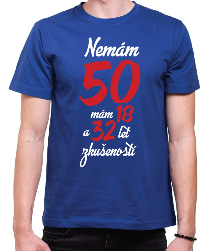Narozeninové tričko - Nemám 50, mám 18 a 32 let zkušeností Narozeninové tričko - Nemám 50, mám 18 a 32 let zkušeností