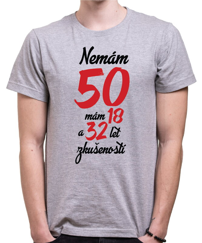 Narozeninové tričko - Nemám 50, mám 18 a 32 let zkušeností Narozeninové tričko - Nemám 50, mám 18 a 32 let zkušeností