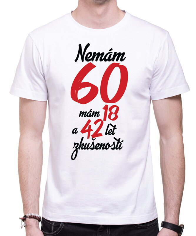 Narozeninové tričko - Nemám 60, mám 18 a 42 let zkušeností Narozeninové tričko - Nemám 60, mám 18 a 42 let zkušeností