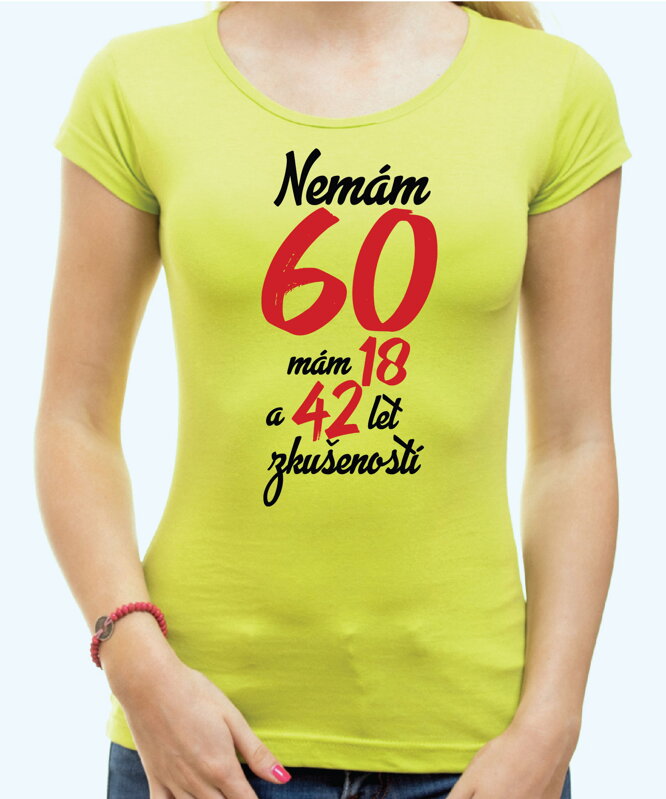 Narozeninové tričko - Nemám 60, mám 18 a 42 let zkušeností Narozeninové tričko - Nemám 60, mám 18 a 42 let zkušeností