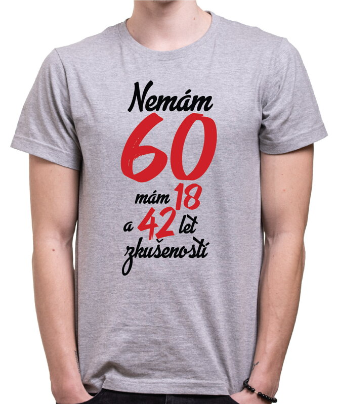 Narozeninové tričko - Nemám 60, mám 18 a 42 let zkušeností Narozeninové tričko - Nemám 60, mám 18 a 42 let zkušeností