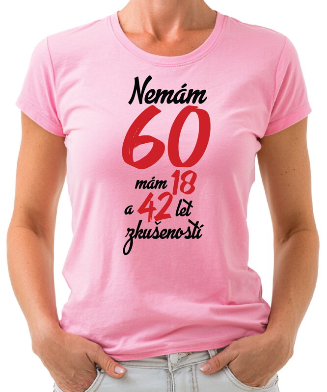 Narozeninové tričko - Nemám 60, mám 18 a 42 let zkušeností Narozeninové tričko - Nemám 60, mám 18 a 42 let zkušeností