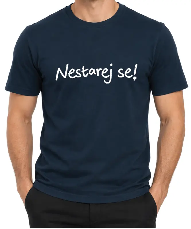 Tričko - Nestarej se!