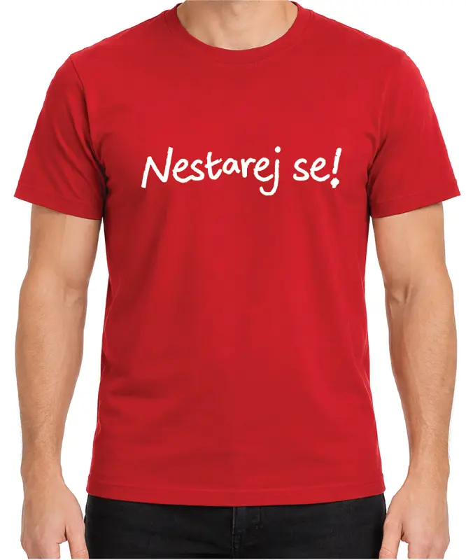 Tričko - Nestarej se!