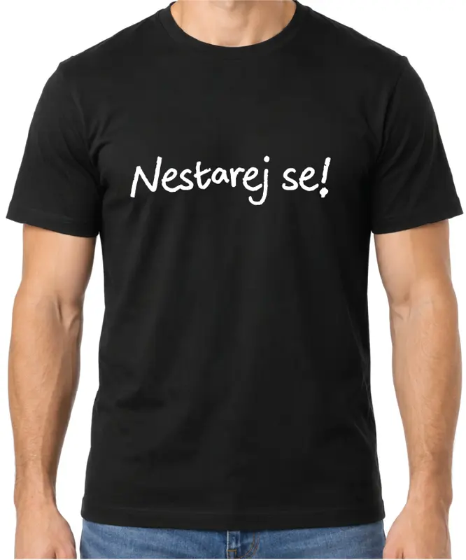 Tričko - Nestarej se!