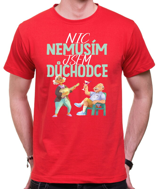 Tričko - Nic nemusím, jsem důchodce