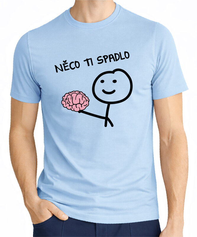 Tričko - Něco ti spadlo