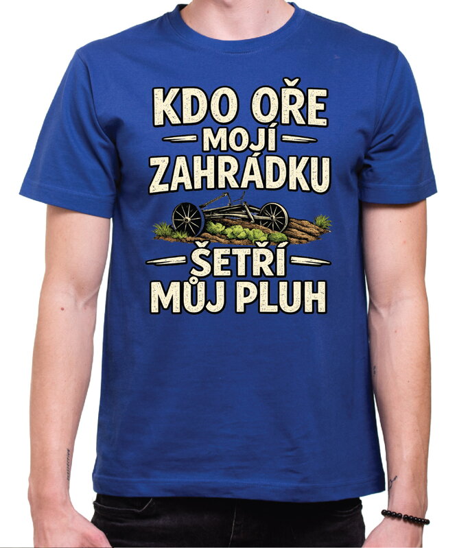Pánske tričko - Kdo oře moji zahrádku, šetří můj pluh