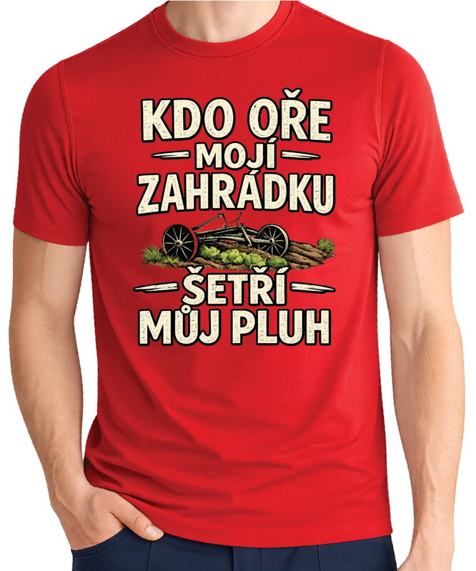 Pánske tričko - Kdo oře moji zahrádku, šetří můj pluh