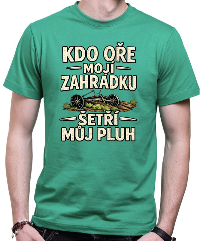 Pánske tričko - Kdo oře moji zahrádku, šetří můj pluh