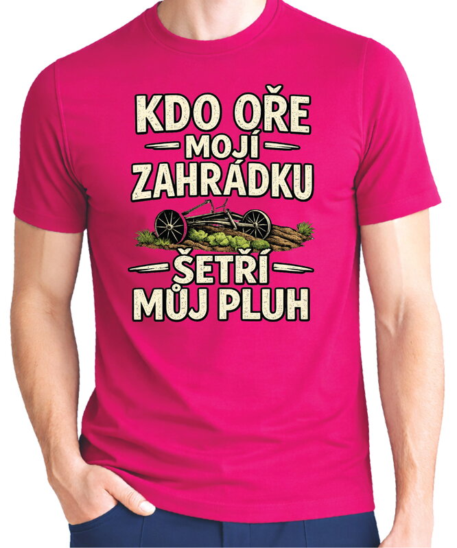 Pánske tričko - Kdo oře moji zahrádku, šetří můj pluh