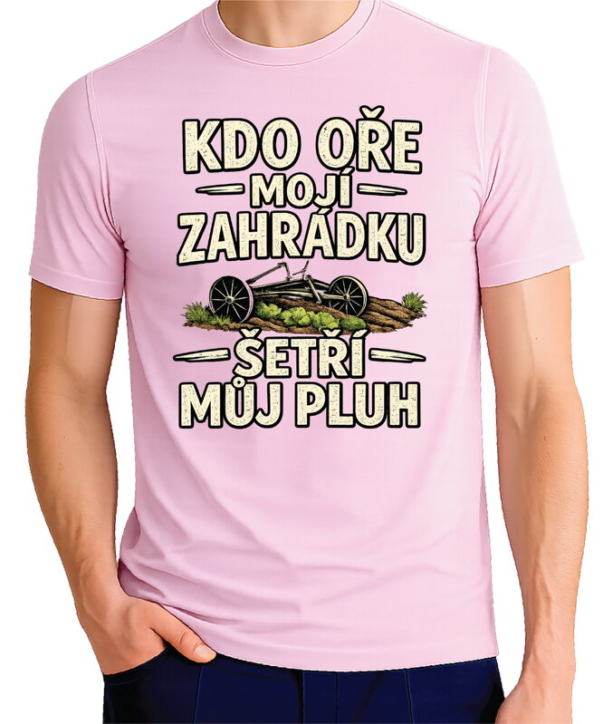 Pánske tričko - Kdo oře moji zahrádku, šetří můj pluh