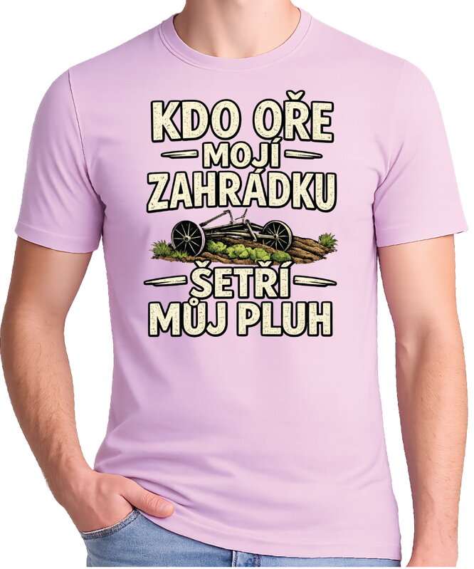 Pánske tričko - Kdo oře moji zahrádku, šetří můj pluh