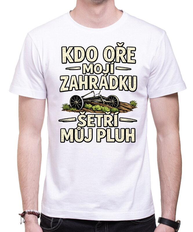 Pánske tričko - Kdo oře moji zahrádku, šetří můj pluh