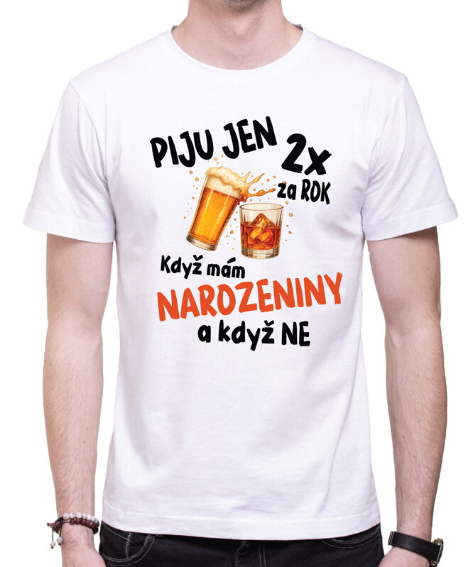 Narozeninové tričko – Piju jen 2x za rok Narozeninové tričko – Piju jen 2x za rok