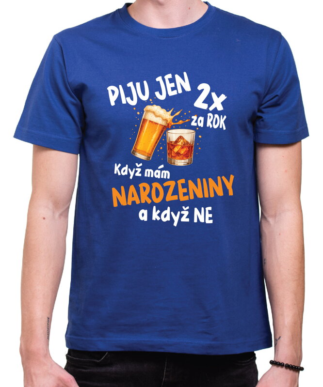 Narozeninové tričko – Piju jen 2x za rok Narozeninové tričko – Piju jen 2x za rok