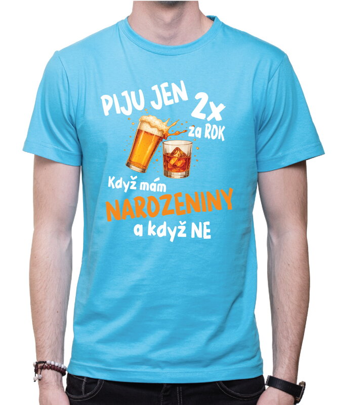 Narozeninové tričko – Piju jen 2x za rok Narozeninové tričko – Piju jen 2x za rok