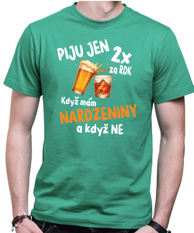 Narozeninové tričko – Piju jen 2x za rok