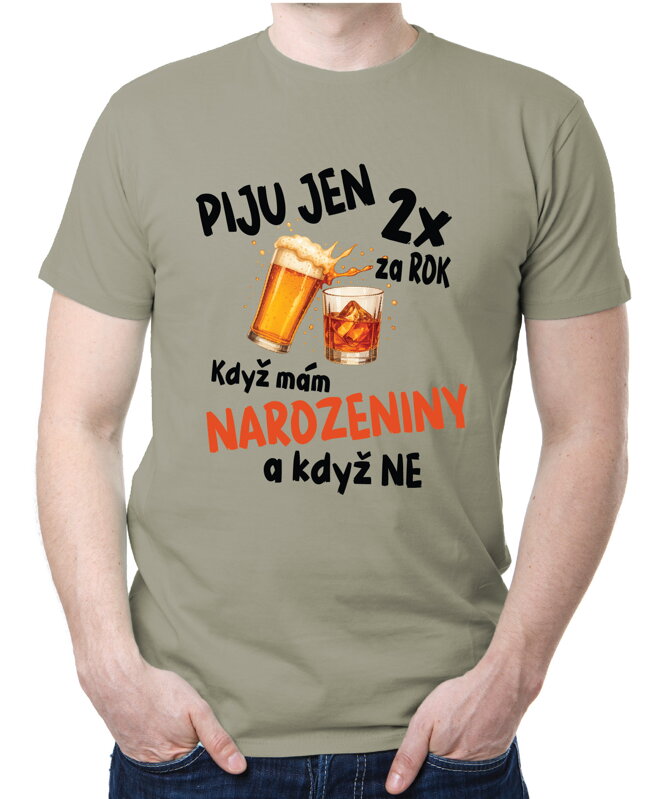 Narozeninové tričko – Piju jen 2x za rok Narozeninové tričko – Piju jen 2x za rok