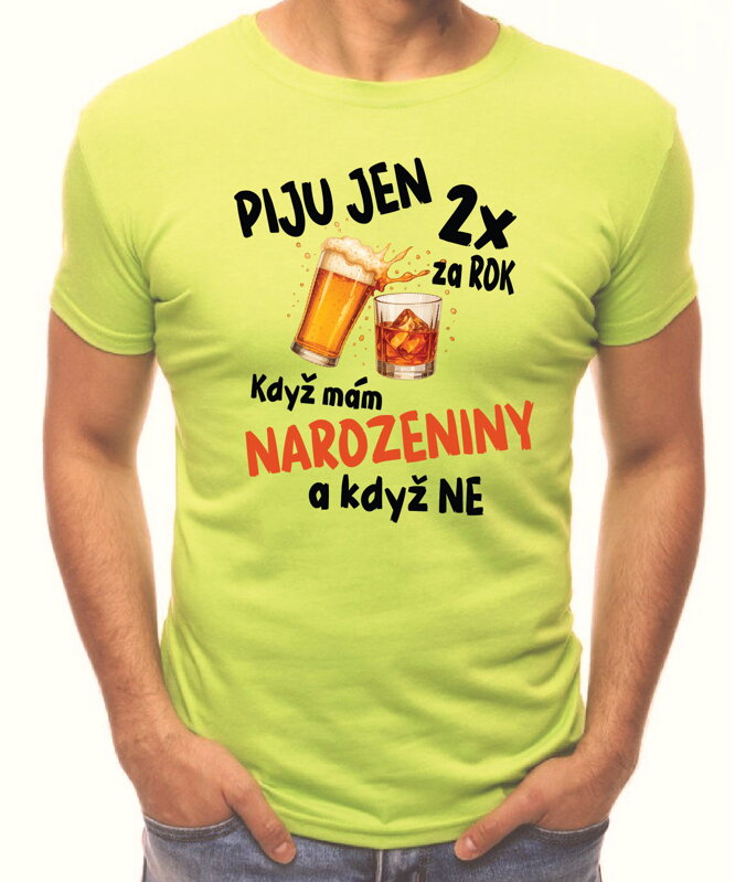 Narozeninové tričko – Piju jen 2x za rok Narozeninové tričko – Piju jen 2x za rok