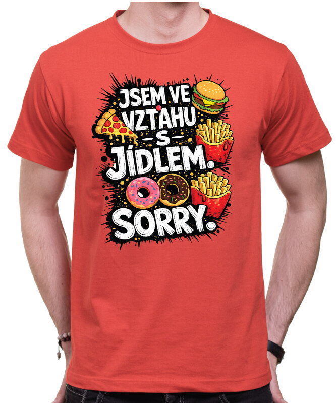 Tričko - Jsem ve vztahu s jídlem. Sorry.