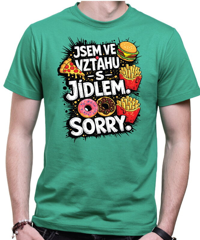 Tričko - Jsem ve vztahu s jídlem. Sorry.