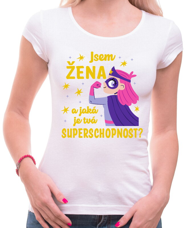 Dámské tričko - Jsem ŽENA a jaká je tvoje SUPERSCHOPNOST?