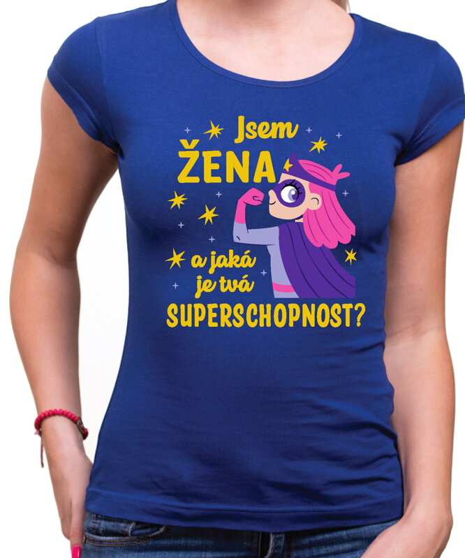 Dámské tričko - Jsem ŽENA a jaká je tvoje SUPERSCHOPNOST?