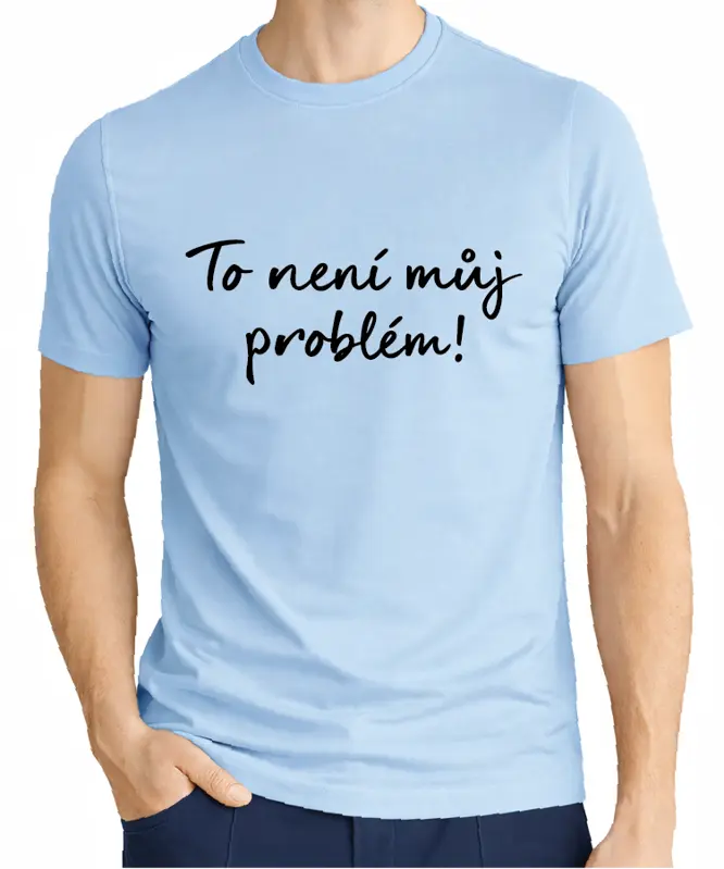 Tričko - To není můj problém!