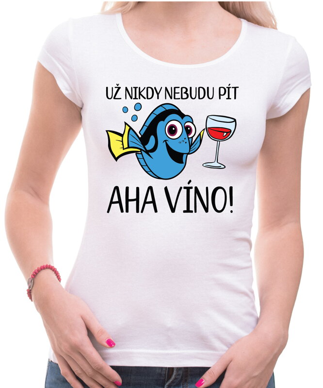Tričko - Už nikdy nebudu pít… Aha víno! Tričko - Už nikdy nebudu pít… Aha víno!