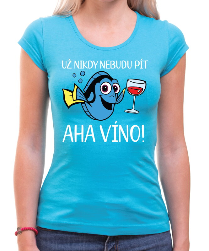 Tričko - Už nikdy nebudu pít… Aha víno! Tričko - Už nikdy nebudu pít… Aha víno!