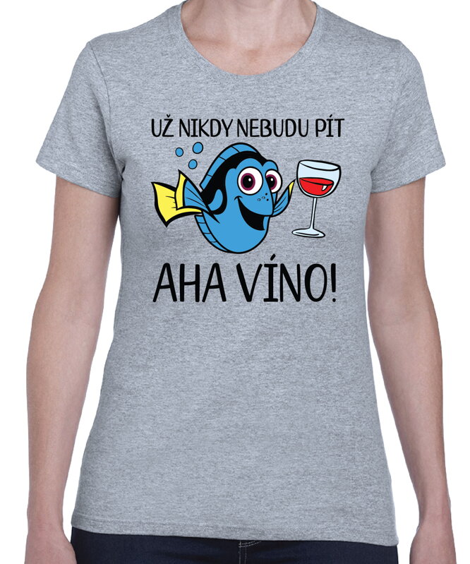 Tričko - Už nikdy nebudu pít… Aha víno!