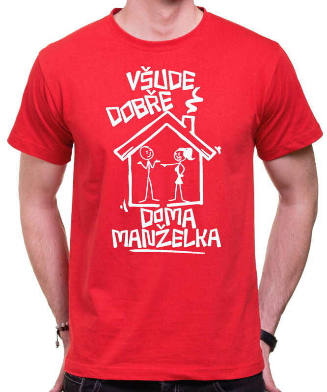 Vtipné tričko - Všude dobře, doma manželka Vtipné tričko - Všude dobře, doma manželka
