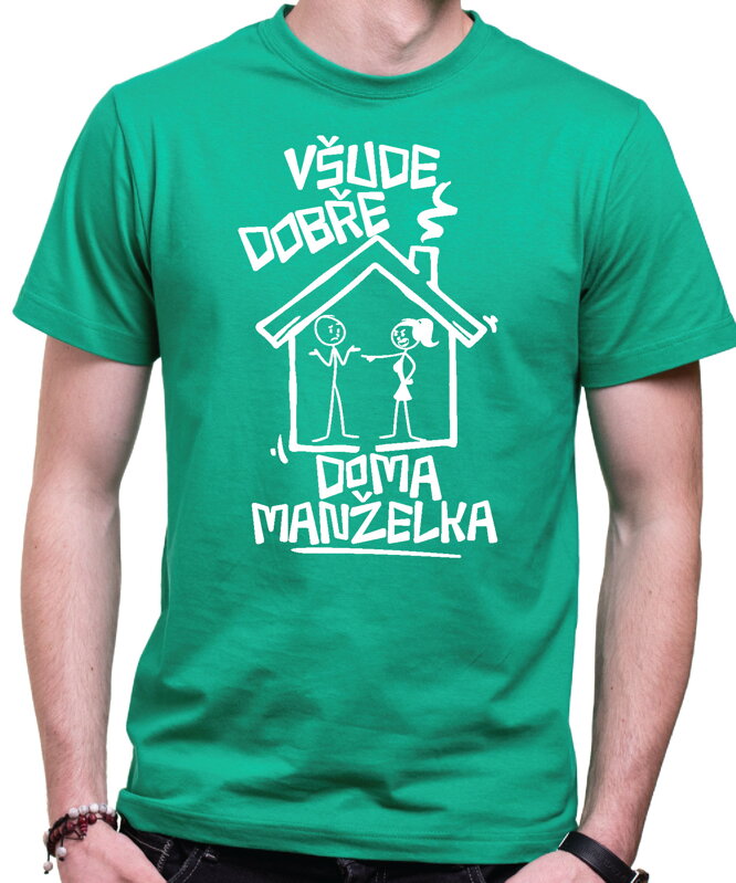 Vtipné tričko - Všude dobře, doma manželka Vtipné tričko - Všude dobře, doma manželka