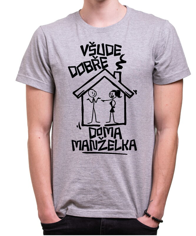 Vtipné tričko - Všude dobře, doma manželka Vtipné tričko - Všude dobře, doma manželka