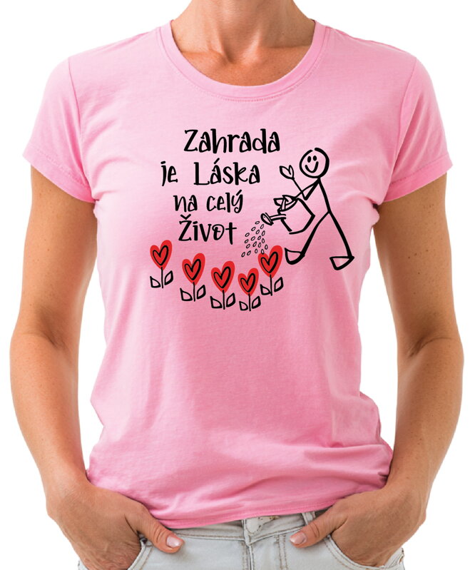 Tričko - Zahrada je láska na celý život 