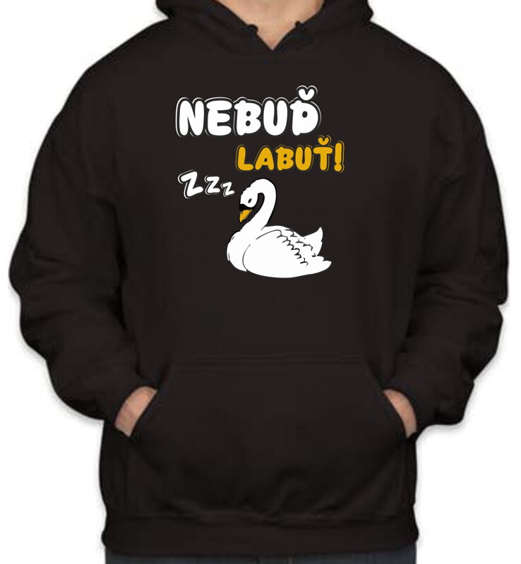 Mikina Nebuď labuť! Mikina Nebuď labuť!