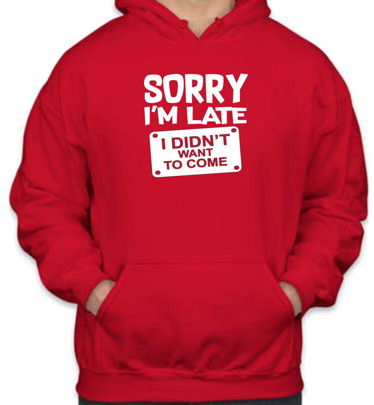 Mikina - Sorry I'm late, I didn't want to come Mikina - Sorry I'm late, I didn't want to come