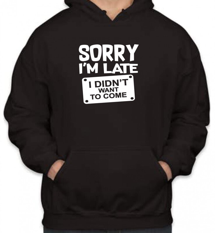 Mikina - Sorry I'm late, I didn't want to come Mikina - Sorry I'm late, I didn't want to come