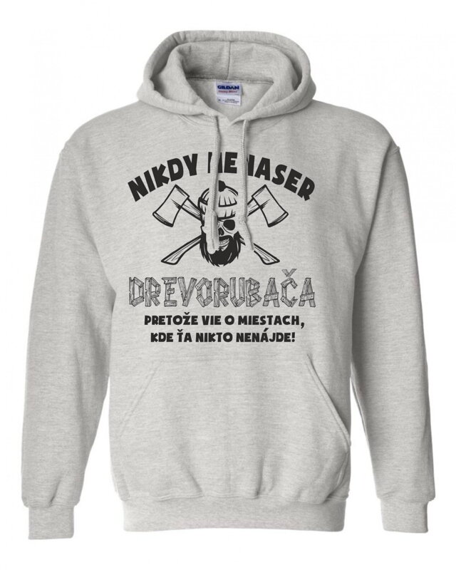 Mikina - Nikdy nenaser dřevorubce