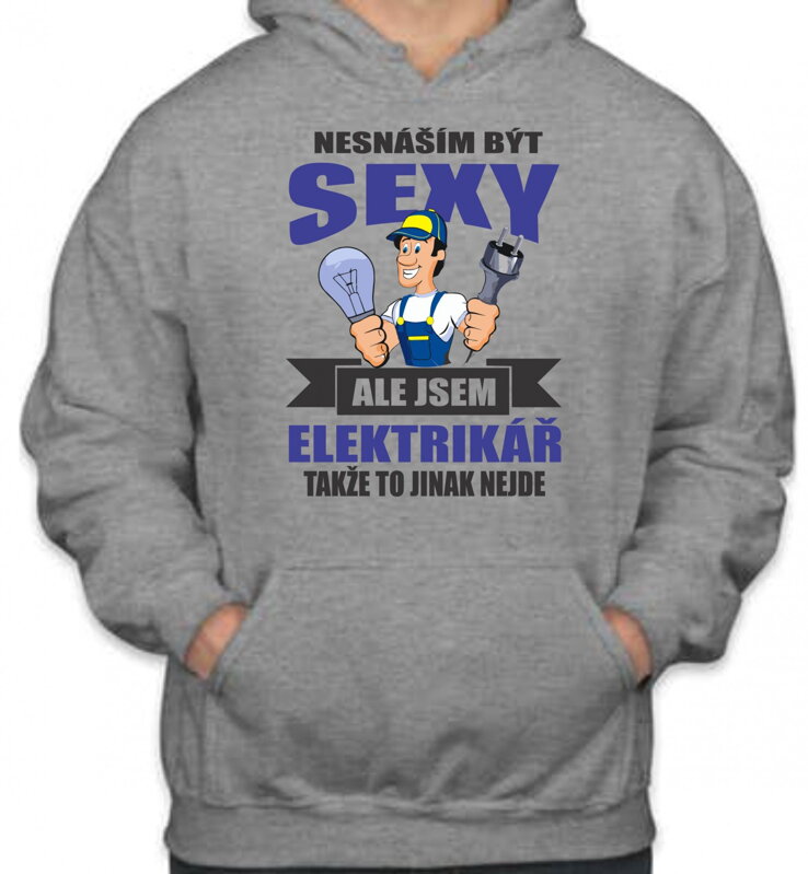 Mikina pro elektrikáře - Nesnáším být sexy Mikina pro elektrikáře - Nesnáším být sexy