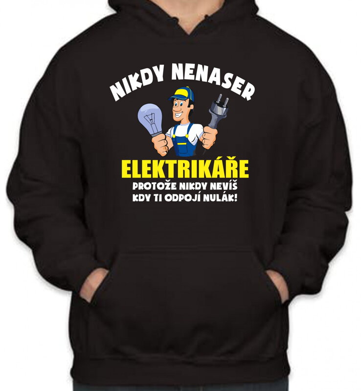 Mikina - Nikdy nenaser elektrikáře Mikina - Nikdy nenaser elektrikáře