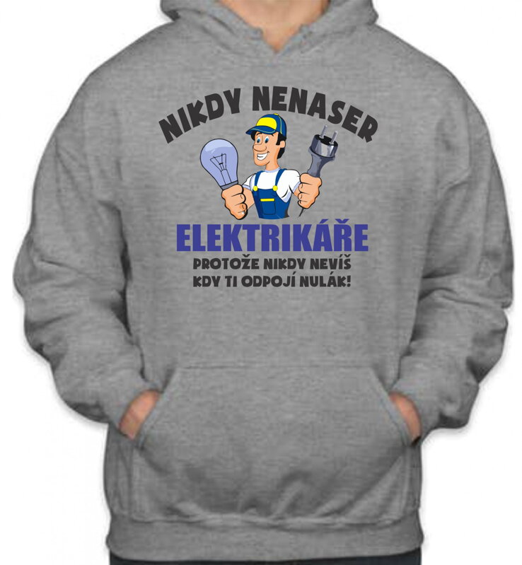 Mikina - Nikdy nenaser elektrikáře Mikina - Nikdy nenaser elektrikáře