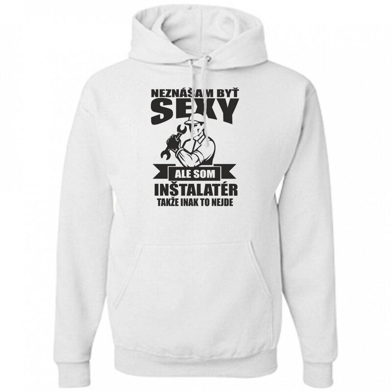 Mikina pro instalatéry - Nesnáším být sexy Mikina pro instalatéry - Nesnáším být sexy